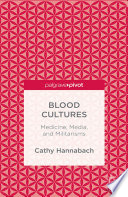 Blood cultures : medicine, media, and militarisms /