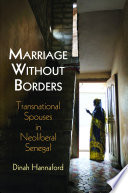 Marriage without borders : transnational spouses in neoliberal Senegal /