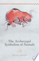 The archetypal symbolism of animals : lectures given at the C.  G.  Jung Institute, Zurich, 1954-1958 /