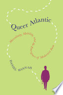 Queer Atlantic : masculinity, mobility, and the emergence of modernist form /