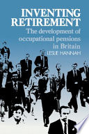 Inventing retirement : the development of occupational pensions in Britain /