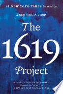 The 1619 Project : a new origin story /