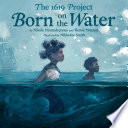 The 1619 Project : born on the water /