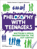 Philosophy with teenagers : nurturing a moral imagination for the 21st century /