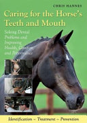 Caring for the horse's teeth and mouth : solving dental problems and improving health, comfort, and performance /