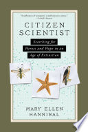 Citizen scientist : searching for heroes and hope in an age of extinction /