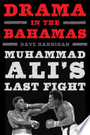 Drama in the Bahamas : Muhammad Ali's last fight /