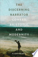 The discerning narrator : Conrad, Aristotle, and modernity /