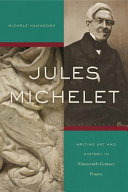 Jules Michelet : writing art and history in nineteenth-century France /