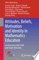 Attitudes, Beliefs, Motivation and Identity in Mathematics Education : An Overview of the Field and Future Directions /