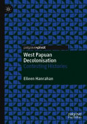 West Papuan decolonisation : contesting histories /