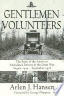 Gentlemen volunteers : the story of American ambulance drivers in the Great War, August 1914-September 1918 /