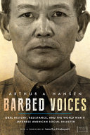 Barbed voices : oral history, resistance, and the World War II Japanese American social disaster /