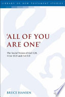 All of you are one : the social vision of Galatians 3.28, 1 Corinthians 12.13 and Colossians 3.11 /