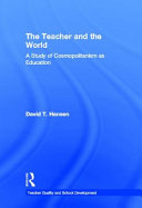 The teacher and the world : a study of cosmopolitanism as education /