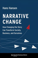 Narrative change : how changing the story can transform society, business, and ourselves /