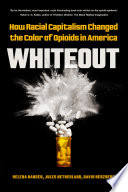 Whiteout : how racial capitalism changed the color of opioids in America /