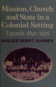 Mission, church and state in a colonial setting : Uganda, 1890-1925 /