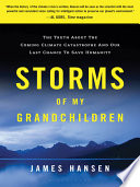 Storms of my grandchildren : the truth about the coming climate catastrophe and our last chance to save humanity /