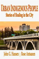 Urban indigenous people : stories of healing in the city /