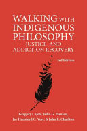 Walking with indigenous philosophy : justice and addiction recovery /