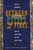 Between two fires : Black soldiers in the Civil War /