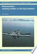 Nuussuarmiut : hunting families on the big headland : demography, subsistence and material culture in Nuussuaq, Upernavik, Northwest Greenland /
