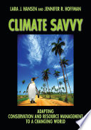 Climate savvy : adapting conservation and resource management to a changing world /