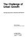 The challenge of urban growth : the basic economics of city size and structure /