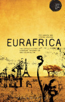 Eurafrica : the untold history of European integration and colonialism /