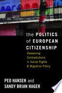 The politics of European citizenship : deepening contradictions in social rights and migration policy /