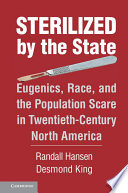 Sterilized by the state : eugenics, race, and the population scare in twentieth-century North America /