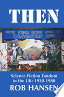 Then : Science fiction fandom in the UK: 1930-1980 /