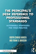 The principal's desk reference to professional standards : actionable strategies for your practice /