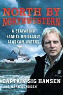 North by Northwestern : a seafaring family on deadly Alaskan waters /