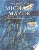The prints of Michael Mazur : with a catalogue raisonné 1956-1999 /