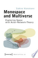 Monospace and Multiverse : Exploring Space with Actor-Network-Theory /