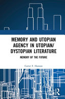 Memory and utopian agency in utopian/dystopian literature : memory of the future /
