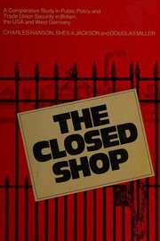 The closed shop : a comparative study in public policy and trade union security in Britain, the USA, and West Germany /