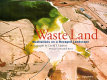 Waste land : meditations on a ravaged landscape /