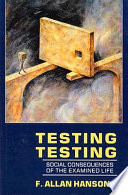 Testing testing : social consequences of the examined life /