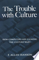 The trouble with culture : how computers are calming the culture wars /