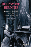Hollywood heroines : women in film noir and the female gothic film /