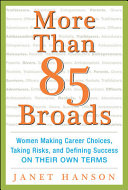 More than 85 broads : women making career choices, taking risks, and defining success on their own terms /