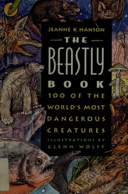 The beastly book : 100 of the world's most dangerous creatures /