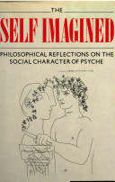 The self imagined : philosophical reflections on the social character of psyche /