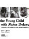 Teaching the young child with motor delays : a guide for parents and professionals /