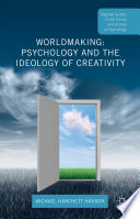Worldmaking : psychology and the ideology of creativity /