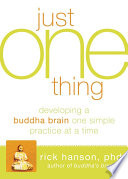 Just one thing : developing a Buddha brain one simple practice at a time /
