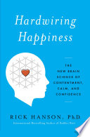 Hardwiring happiness : the new brain science of contentment, calm, and confidence /